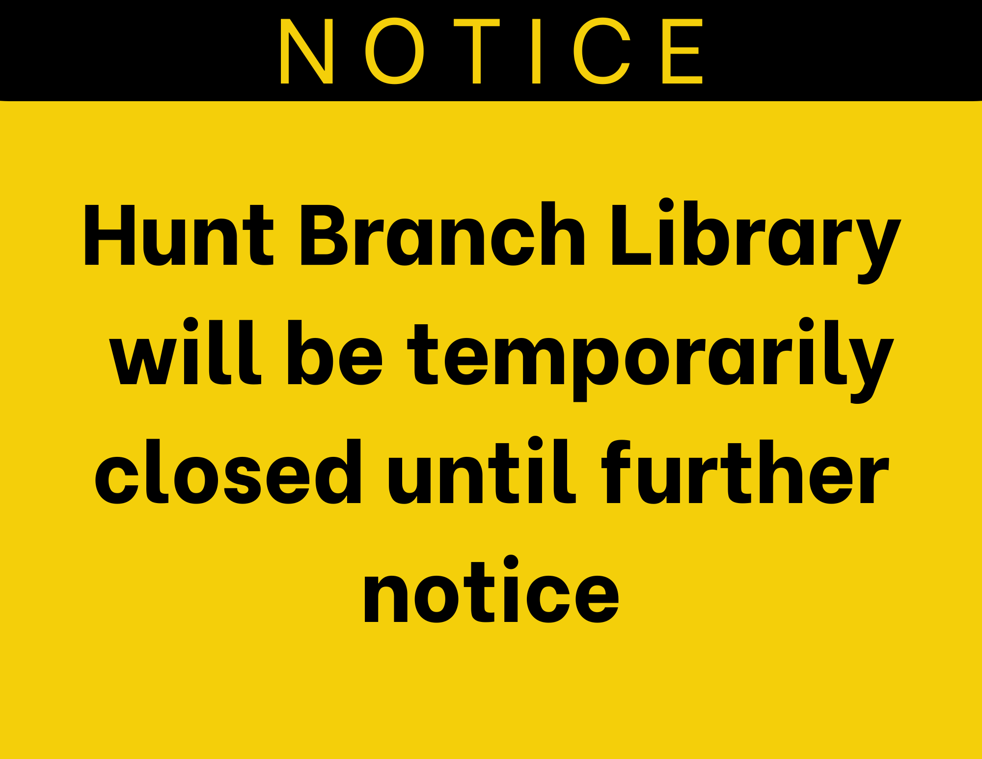 NOTICE: Hunt Branch Library will be temporarily closed until further notice.