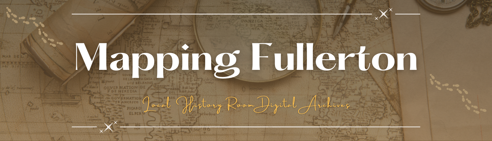 Mapping Fullerton. Local History Room Digital Archives.