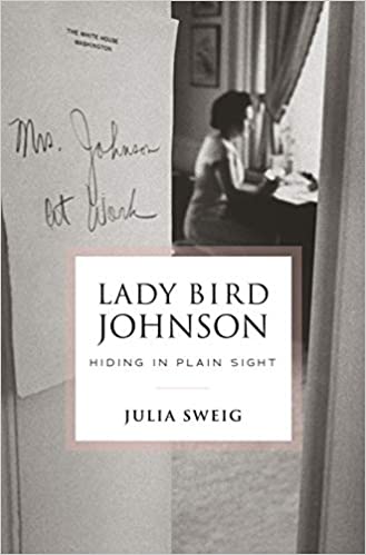 Lady-Bird-Johnson:-Hiding-in-Plain-Sight-by-Julia-Sweig-cover