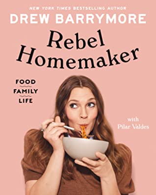 Rebel-Homemaker:-Food,-Family,-Life-by-Drew-Barrymore-cover