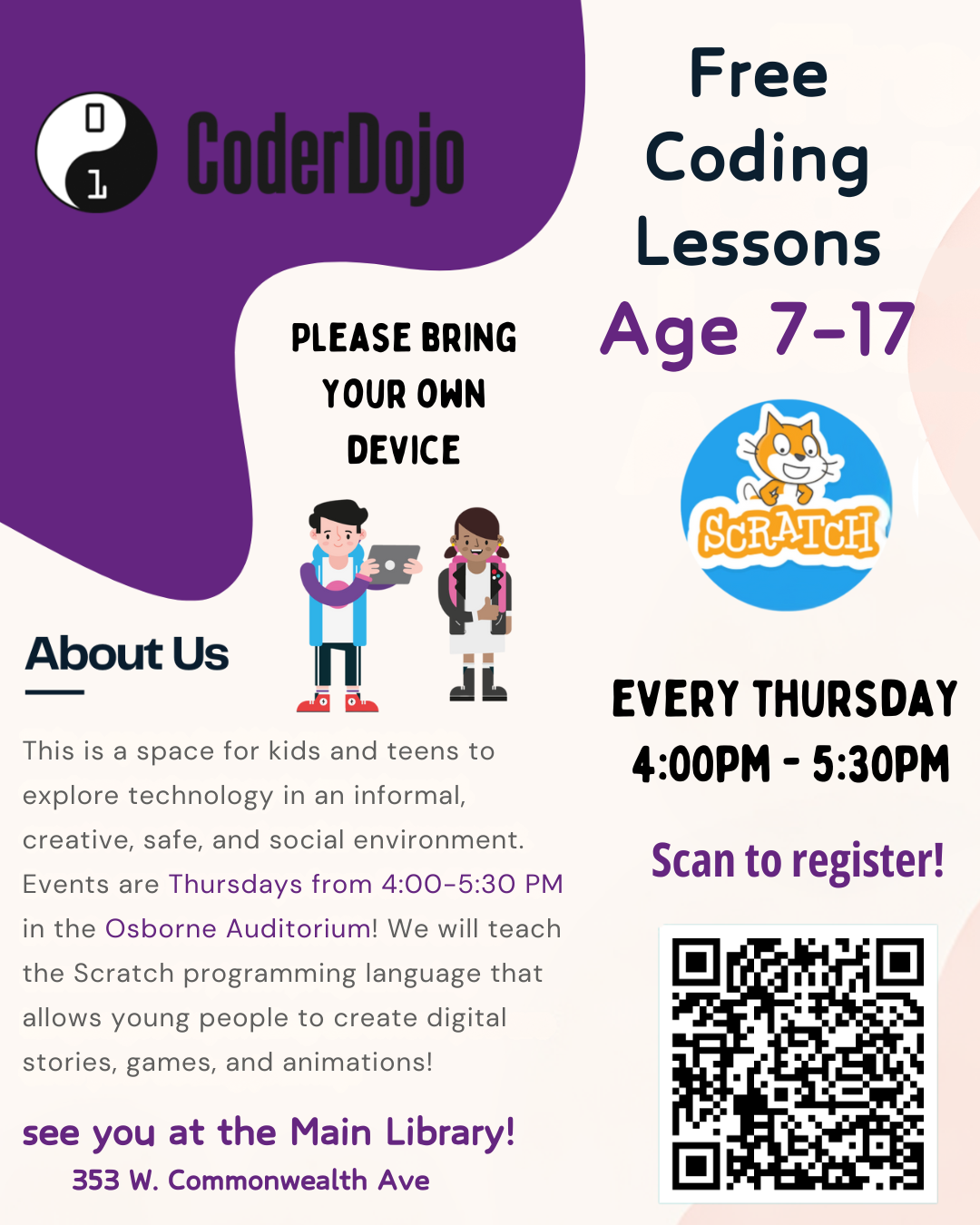 Coder Dojo for ages 7 - 17 at the Main Branch on Thursdays from 4:00 p.m. to 5:30 p.m., registration required and please bring your own device