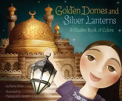 Golden domes and silver lanterns : a Muslim book of colors
