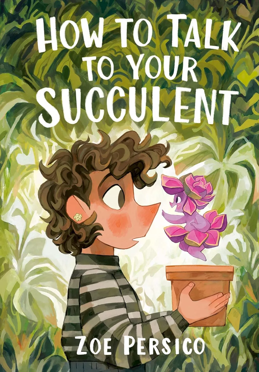 Cover of How to Talk to Your Succulent by Zoe Persico depicting a girl with short, brown hair and a gray striped sweater holding a pink, potted plant.