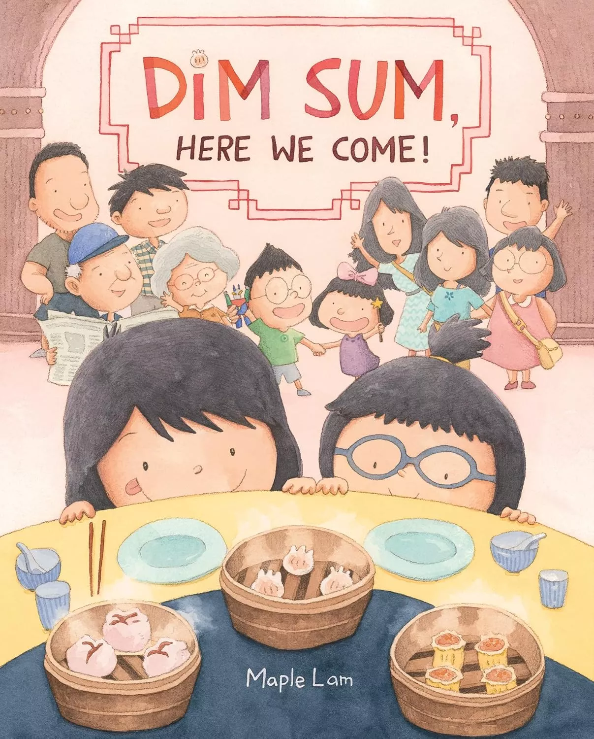 Cover of Dim Sum, Here We Come by Maple Lim depicting two children peering over the top of a table at steamer baskets full of food. Behind them a large family looks on.