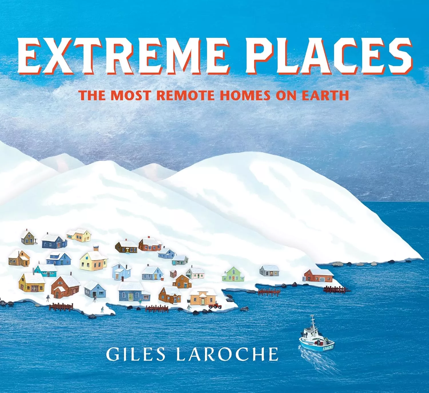 Cover of Extreme Places: The Most Remote Homes on Earth by Giles LaRoche depicting a large iceberg with numerous tiny houses on it.