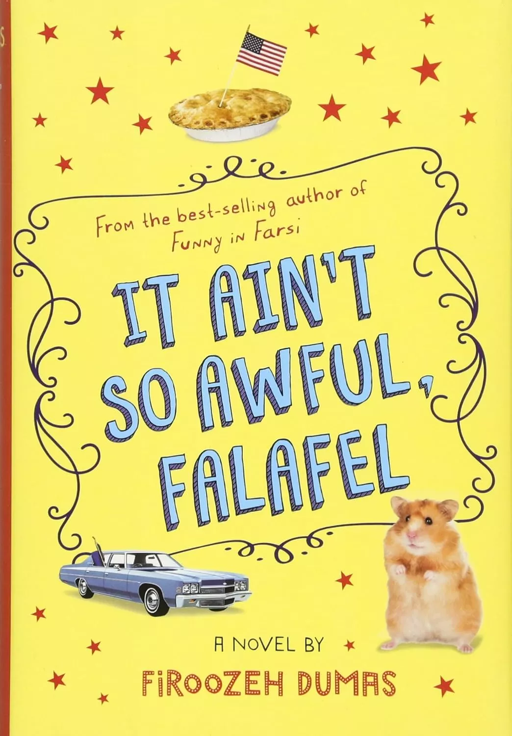Cover of It Ain't So Awful, Falafel by Firoozeh Dumas. Background is bright yellow with the title written in blue in the center. Around the perimeter is an apple pie, a hamster, and a large, blue 1970s sedan.