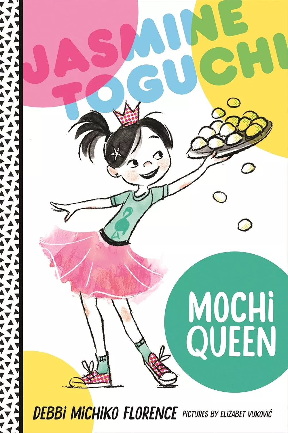 Cover of Jasmine Toguchi, Mochi Queen by Debbi Michiko Florence depicting a girl with black hair wearing a pink tutu, green shit with a flamingo, and a white tiara with red polka dots, holding an overflowing plate of mochi