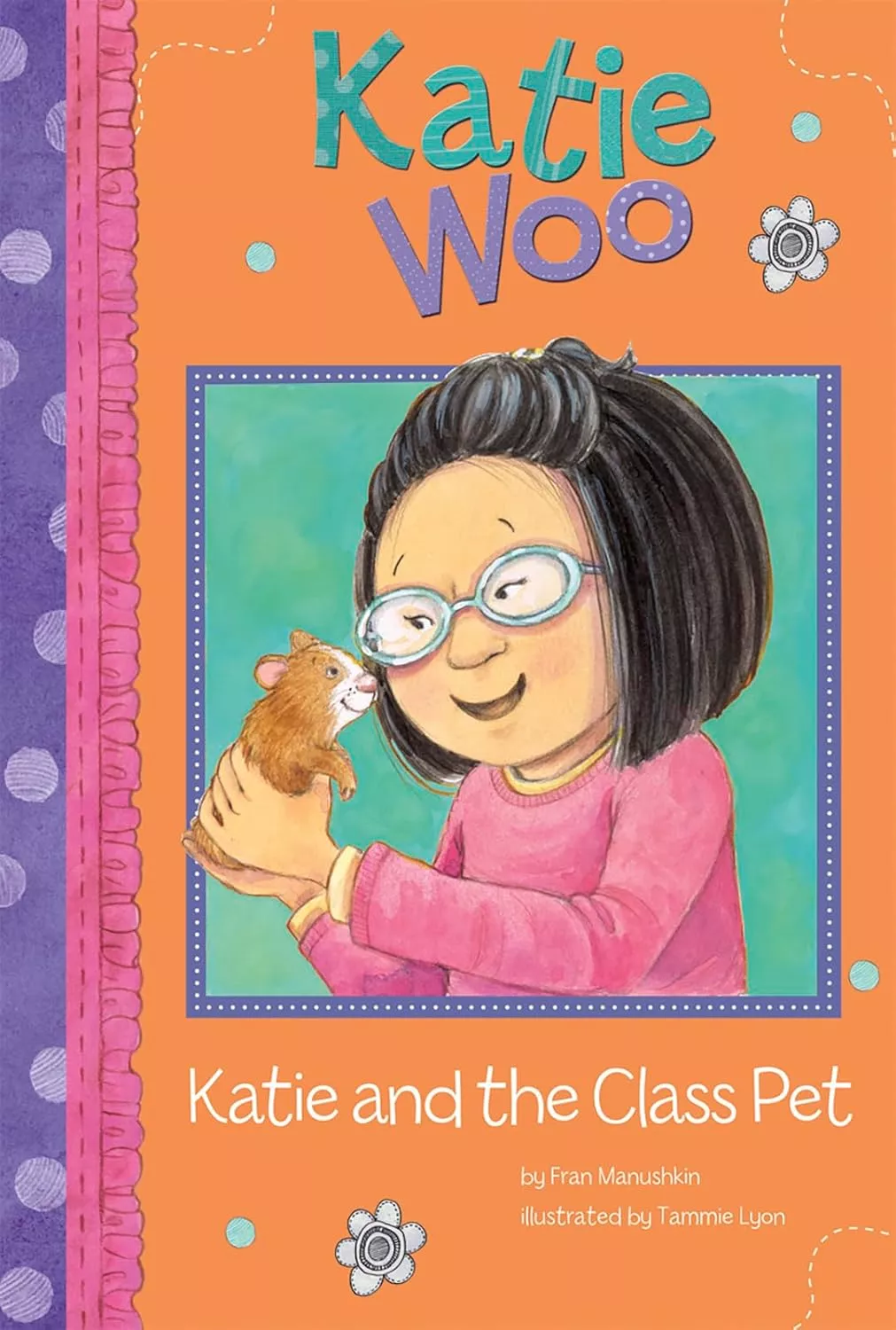 Cover of Katie and the Class Pet by Fran Manushkin that depicts an Asian girl with short, black hair wearing a pink shirt and glasses. She is holding a small, brown hamster.