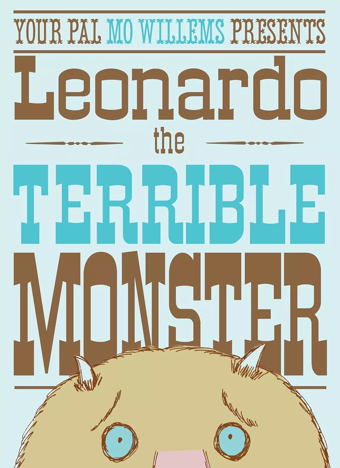 Cover of Leonardo, the Terrible Monster by Mo Willems. The title and author take up three-quarters of the cover. The bottom fourth shows the top half of a tan monster's head with blue eyes and small horns. 