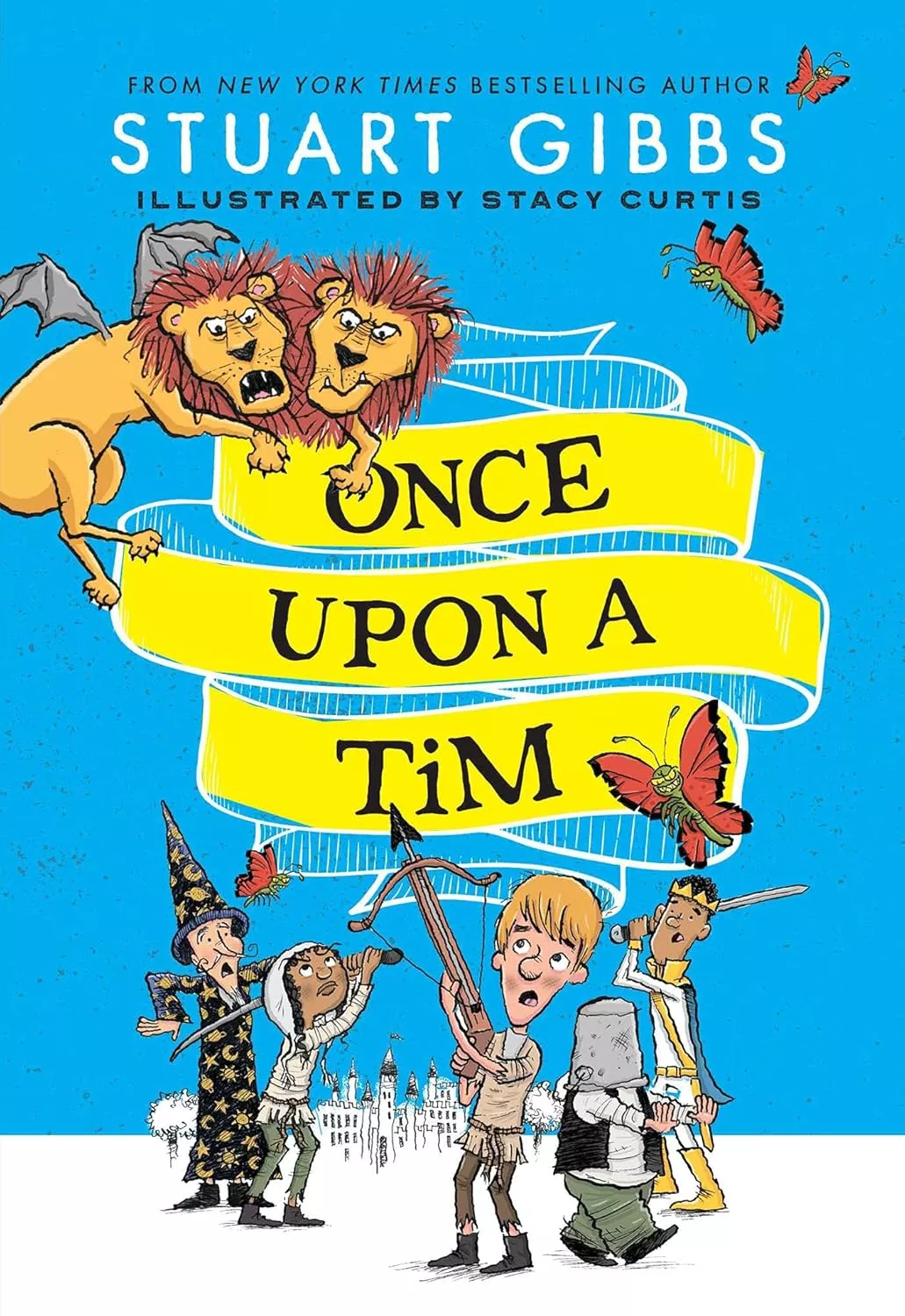 Cover of Once Upon a Tim by Stuart Gibbs. There is a group of children dressed like knights below the title and lions with wings perched on top of it.