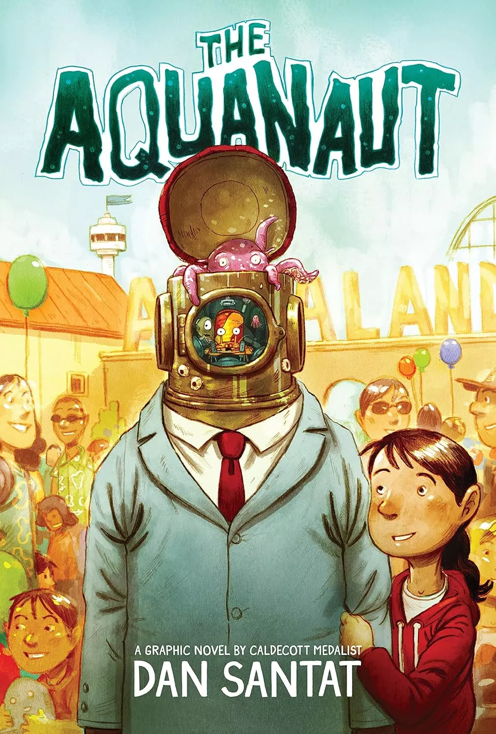 Cover of The Aquanaut by Dan Santat depicting a girl with her arm around a body wearing a suit and a diving helmet. The inside of the helmet reveals tiny sea creatures at the controls.
