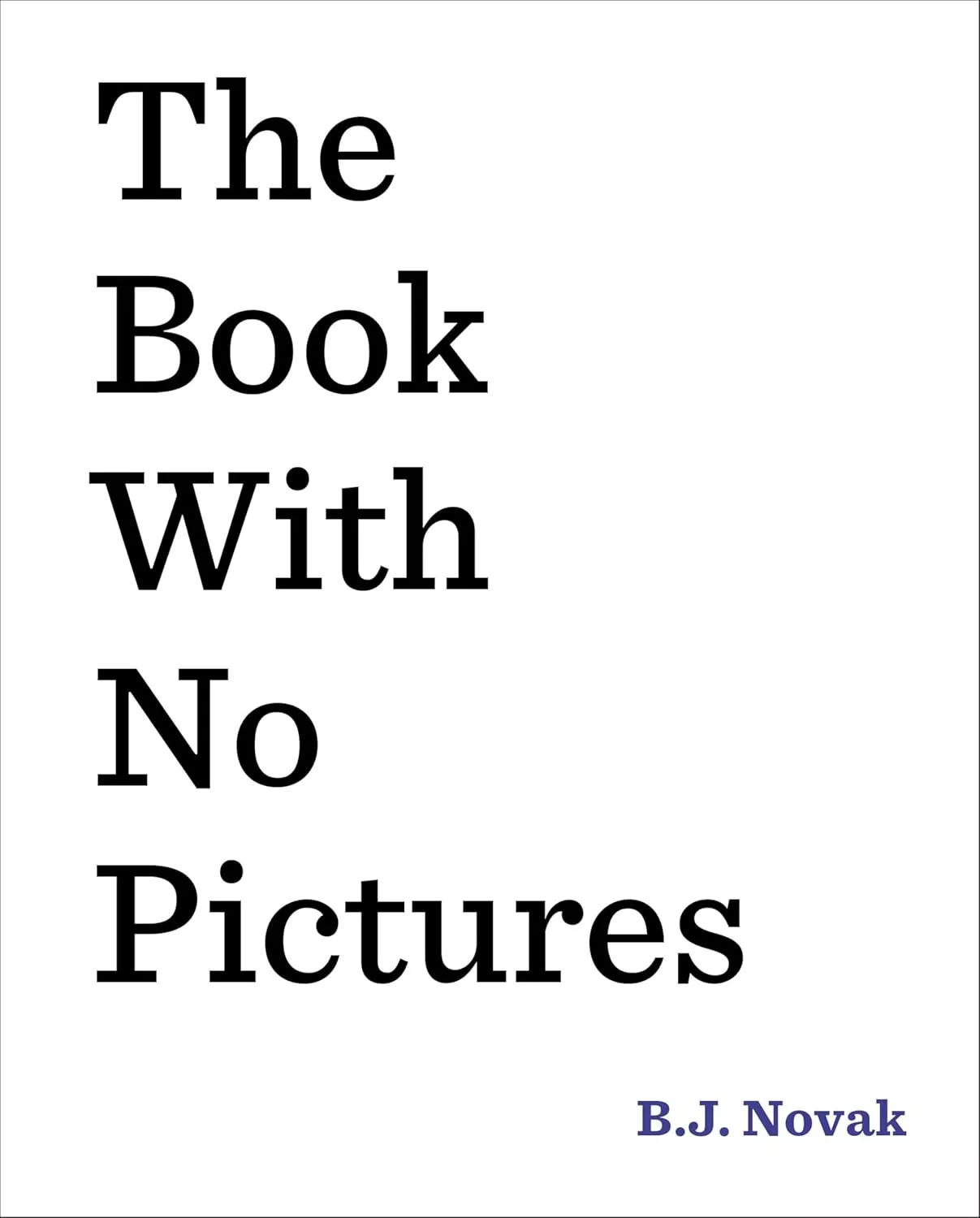 Cover of The Book with No Pictures by B.J. Novak. The cover is solid white with black lettering. There are no pictures or illustrations on the cover.