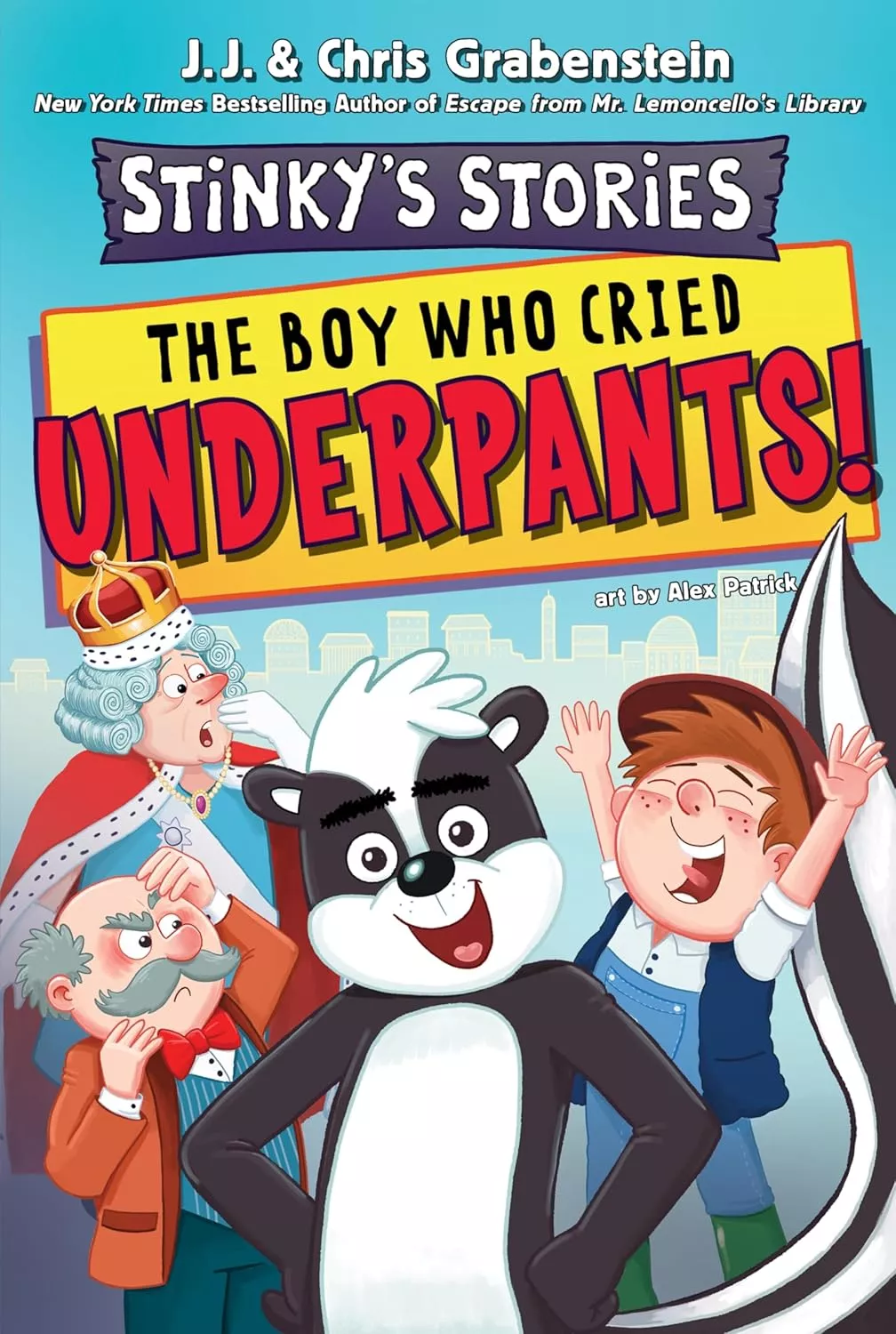 Cover of The Boy Who Cried Underpants! by Chris Grabenstein depicting a smiling skunk with his hands on his hips. Behind him are a boy in a newsboy hat, a balding man with a gray mustache, and a gray haired woman wearing a red crown and robe.