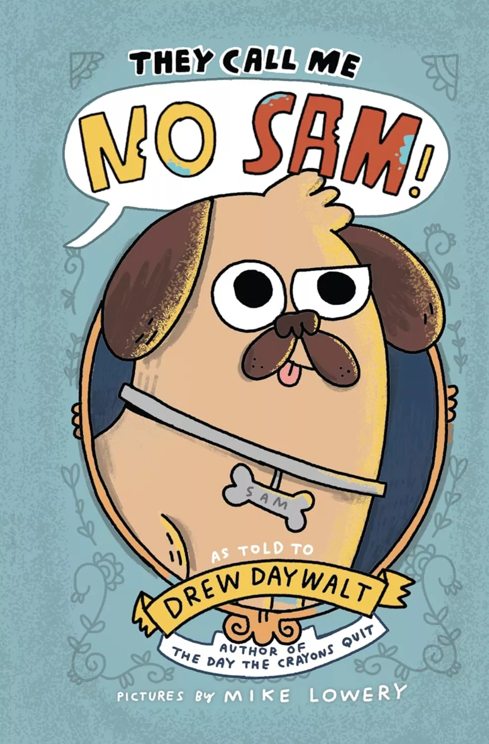 Cover of They Call Me No Sam! by Drew Daywalt depicting a cartoon pug wearing a collar shaped like a bone sticking his tongue out.