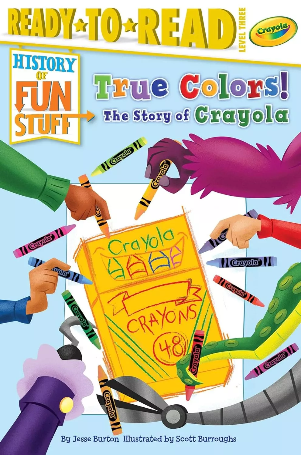 Cover of True Colors! The Story of Crayola by Jesse Burton depicting many different arms holding crayons drawing on the same sheet of paper. There are several human arms, a furry purple arm, a green tentacle, a robotic metal arm, and a arm with a hook hand.