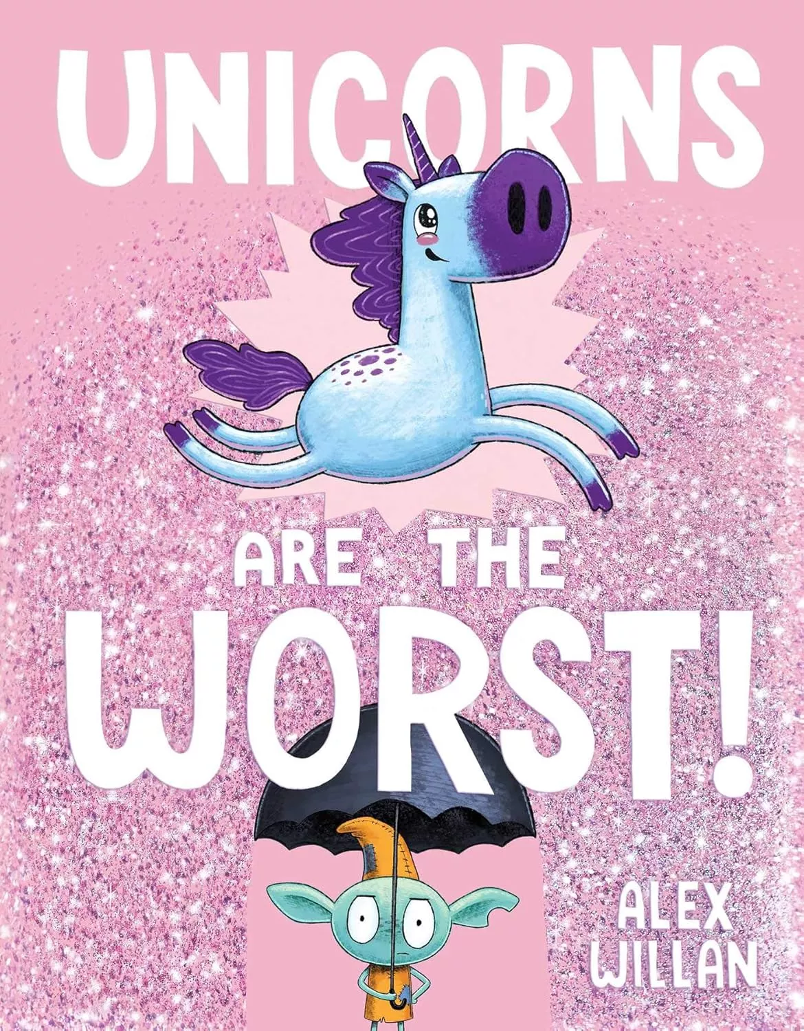 Cover of Unicorns Are the Worst! by Alex Willan depicting a small blue goblin holding an umbrella over his head while a blue unicorn with purple hair jumps over him. It is raining pink glitter.