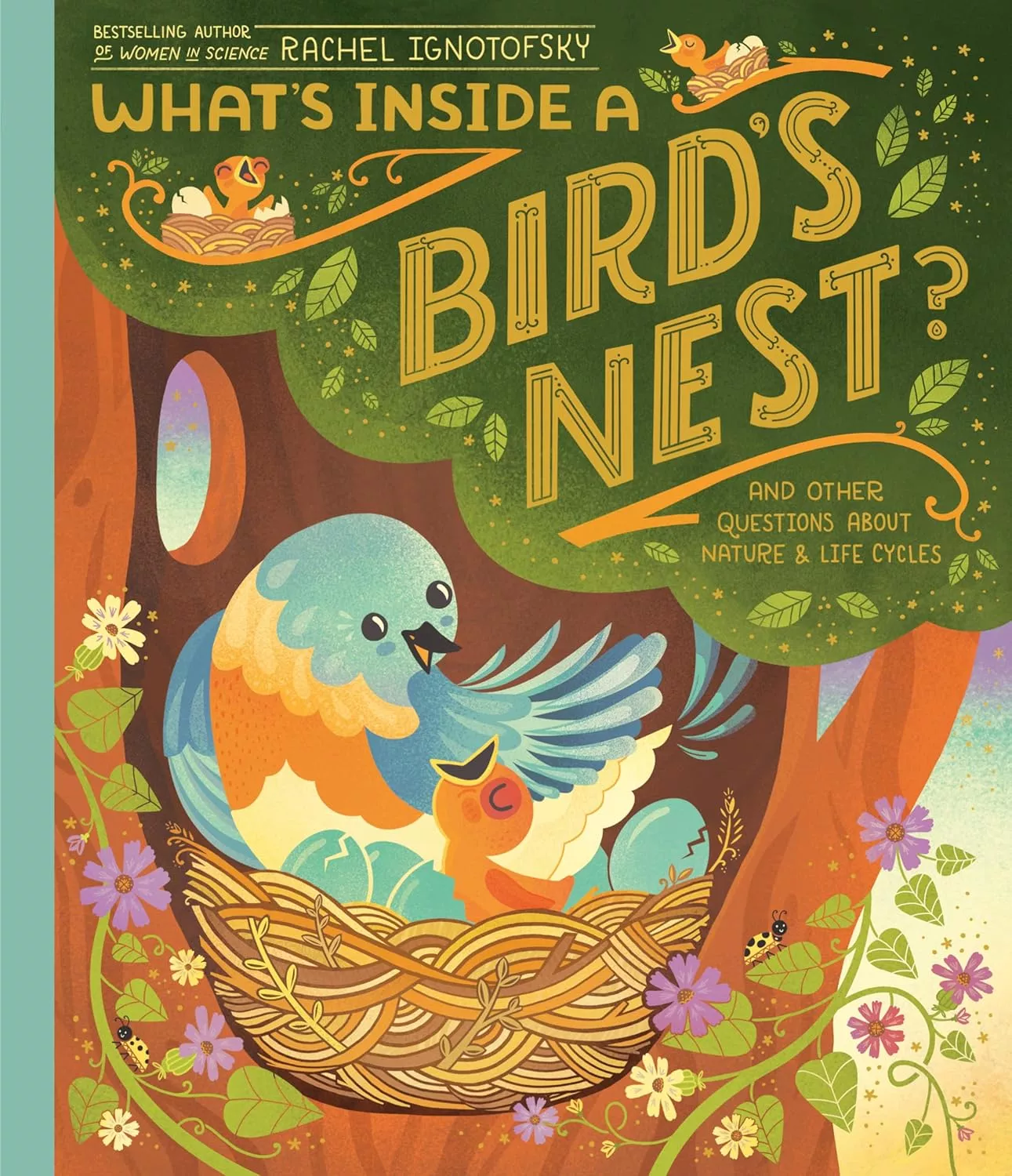Cover of What's Inside A Bird's Nest? depicting a blue, yellow, and orange bird sitting in a nest in a tree. There are several blue eggs and a baby bird in the nest.