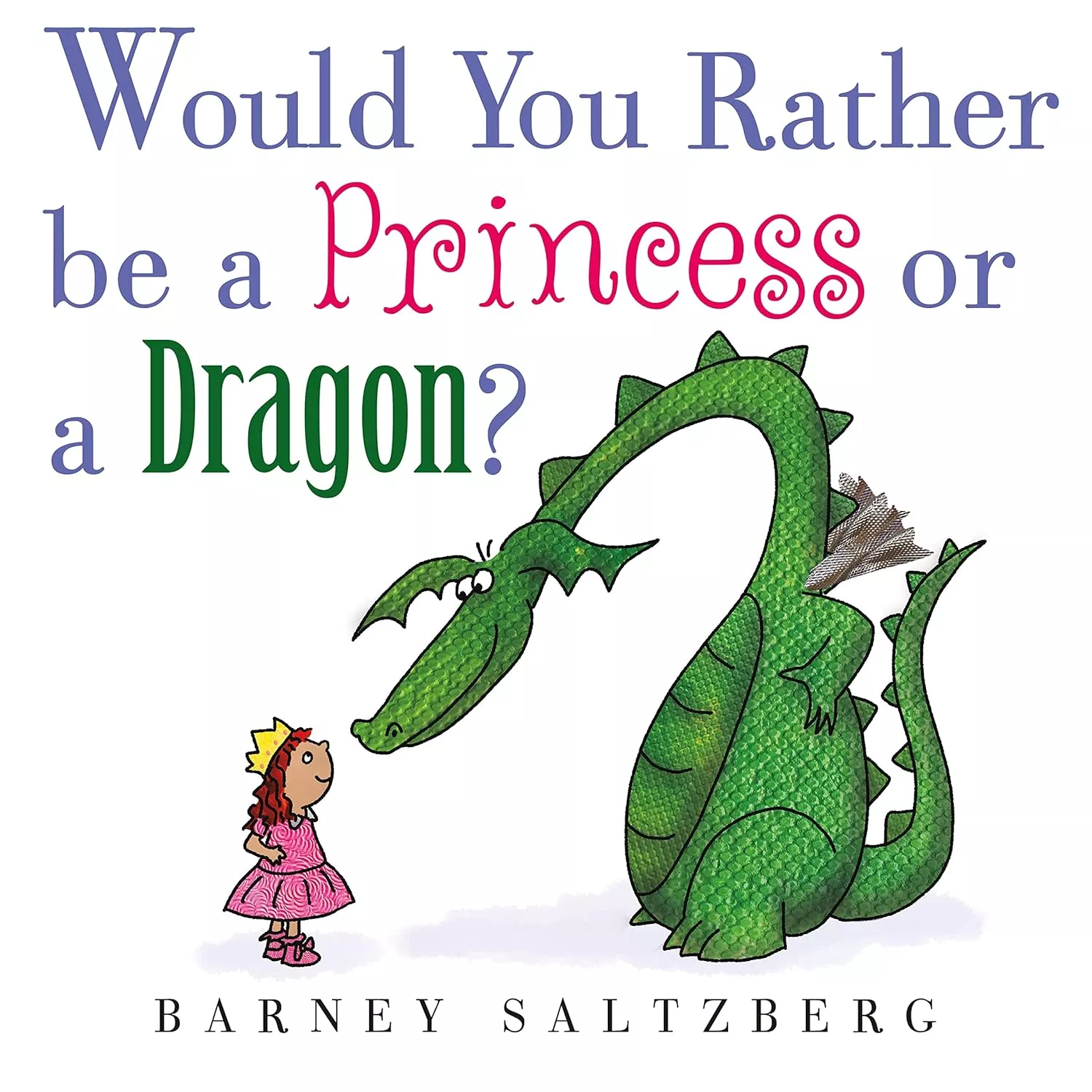 Cover of Would You Rather Be a Princess or a Dragon? by Barney Saltzberg