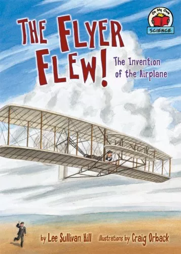 Cover of The Flyer Flew! The Invention of the Airplane by Lee Sullivan Hill.
