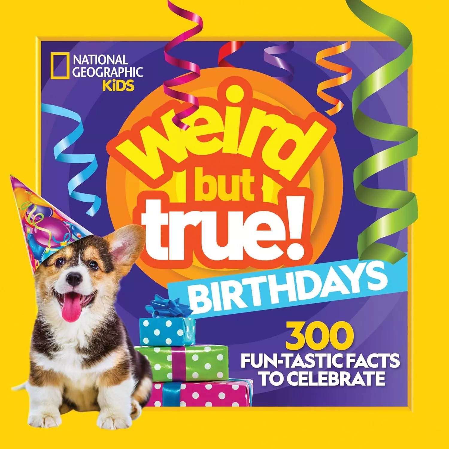Cover of National Geographic Kids: Weird But True! Birthdays. 300 Fun-Tastic Facts to Celebrate