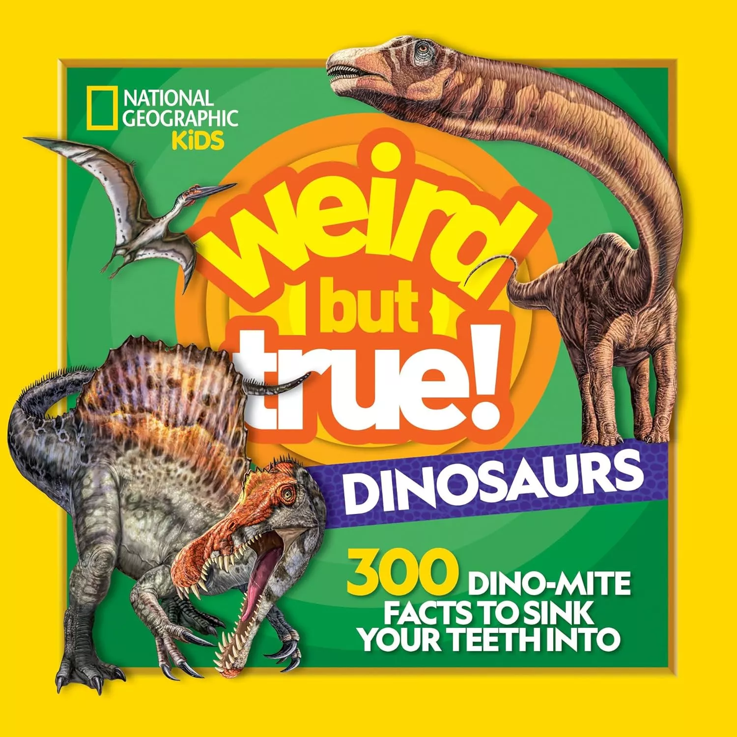 Cover of National Geographic Kids: Weird But True! Dinosaurs. 300 Dino-Mite Facts to Sink Your Teeth Into.