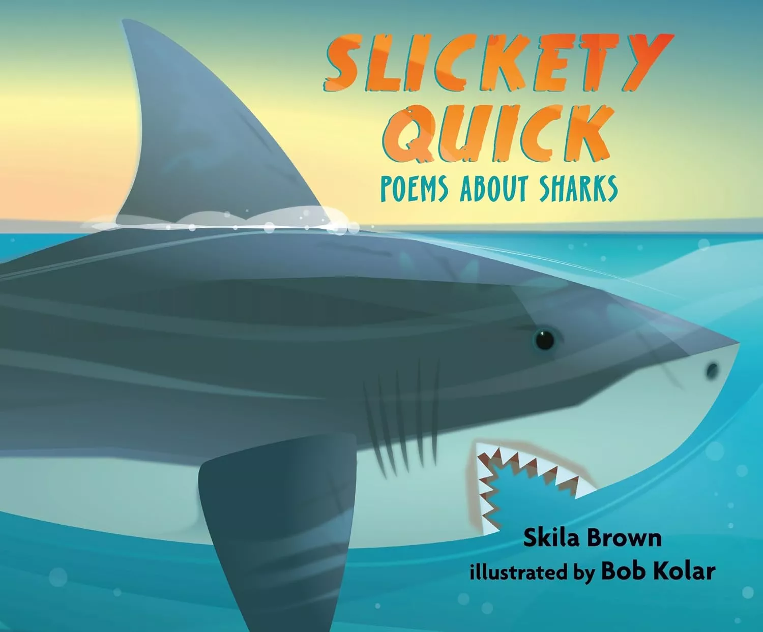 Cover of Slickety Quick: Poems about Sharks by Skila Brown.