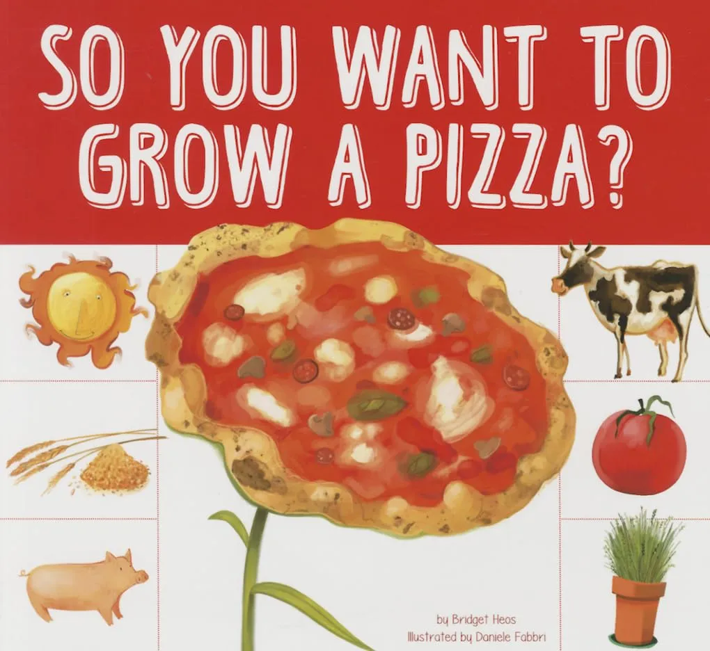 Cover of So You Want to Grow a Pizza? by Bridget Heos.