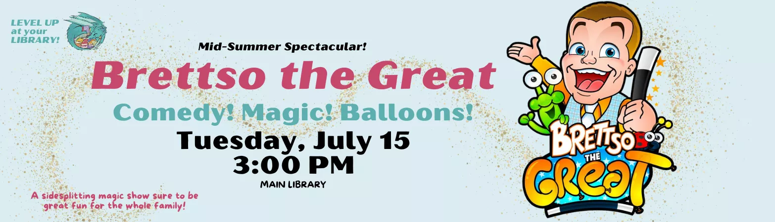 Banner for Children&#039;s BRETSO Comedy, Magic, And Balloon show at Main Library on Tuesday, July 15 at 3 PM
