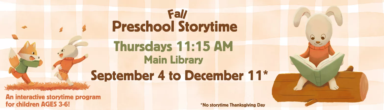 Preschool story time for 3 to 6 year old children at Main Branch on Thursdays at 11:15am from September 4 to December 11 except no session on Thanksgiving Day