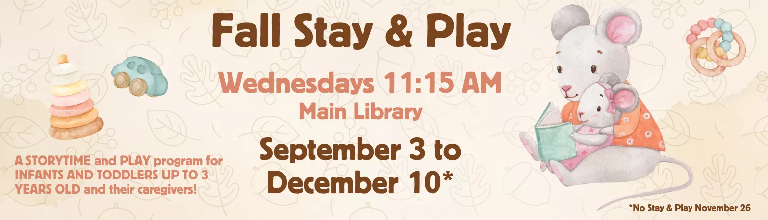 Stay &amp; Play story time for 0 to 3 year old children at Main Branch on Wednesdays at 11:15am from September 3rd to December 10 except no session on November 26