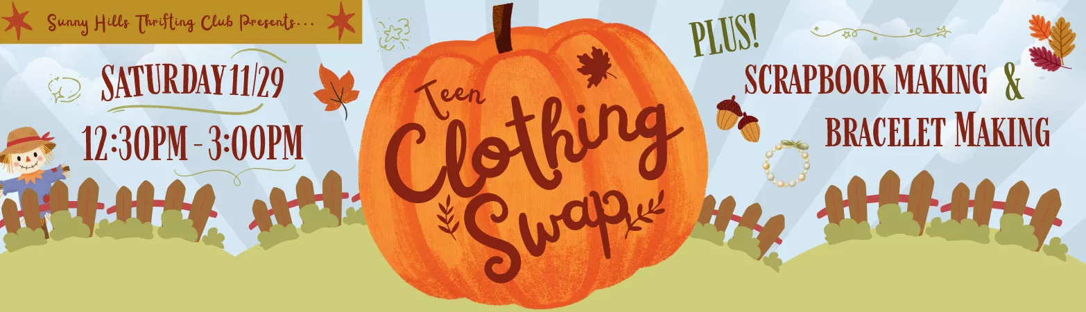 Sunny Hills Thrifting Club presents Teen Clothing Swap on Saturday, November 29 from 12:30 - 3:00pm in the Osborne Auditorium.