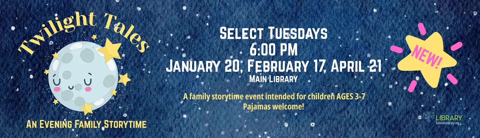 Blue banner depicting a sleepy moon that reads, "Twilight Tales An Evening Storytime. Select Tuesdays 6:00 PM January 20, February 17, April 21 Main Library.  A family storytime event intended for children AGES 3-7 Pajamas welcome!"