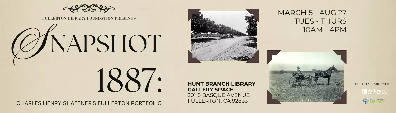 Snapshot 1887: Charles Henry Shaffner's Fullerton Portfolio exhibit at Hunt Branch Library Gallery Space