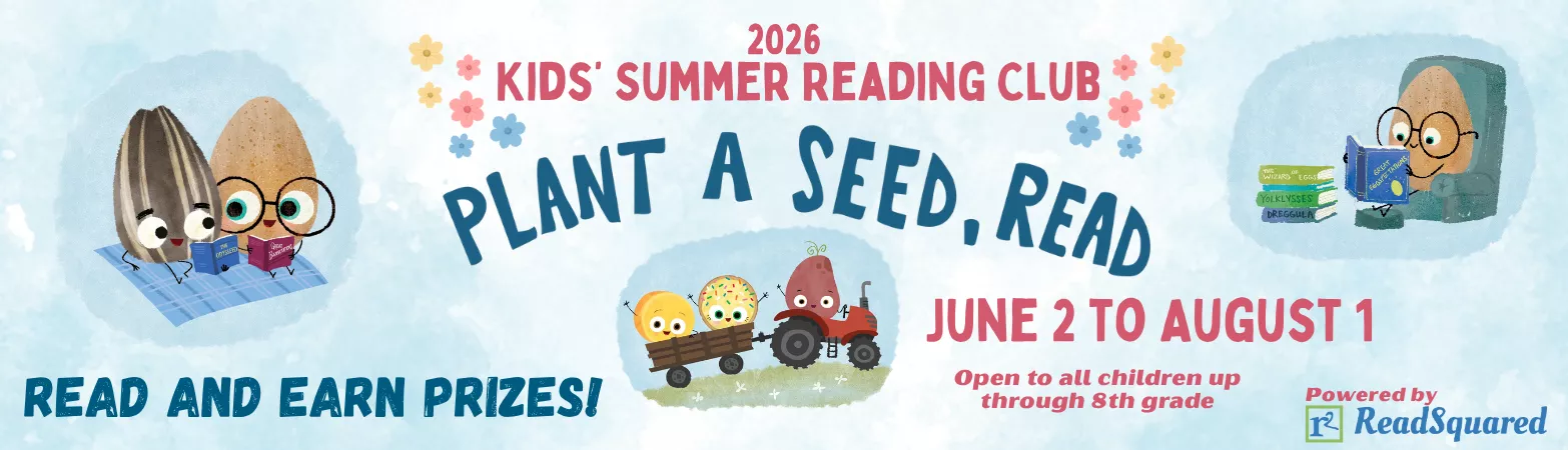 2026 Kids Summer Reading Club "Plant a Seed, Read." June 2 to August 1.