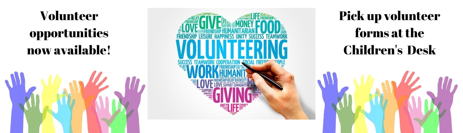 Volunteer opportunities now available.  Pick up forms at the children's desk